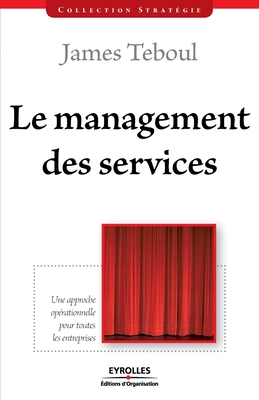 Le management des services: Une approche oprationnelle pour toutes les entreprises - Teboul, James