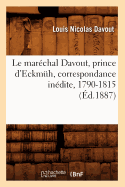 Le Marchal Davout, Prince d'Eckmh, Correspondance Indite, 1790-1815 (d.1887)