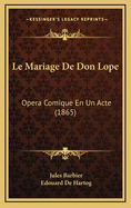 Le Mariage de Don Lope: Opera Comique En Un Acte (1865)