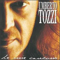 Le Mie Canzoni: The Best of Umberto Tozzi - Umberto Tozzi
