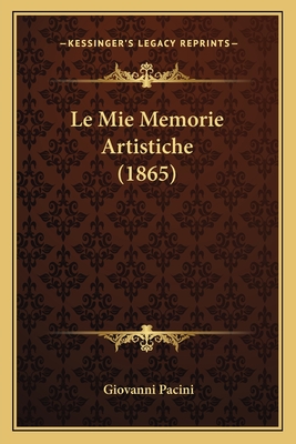 Le Mie Memorie Artistiche (1865) - Pacini, Giovanni