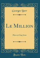 Le Million: Pice En Cinq Actes (Classic Reprint)