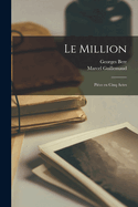 Le Million: Pice en Cinq Actes