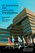 Le Ministre Des Affaires Extrieures Du Canada, Volume III: Innovation Et Adaptation, 1968-1984