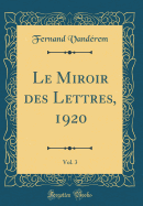 Le Miroir Des Lettres, 1920, Vol. 3 (Classic Reprint)