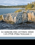 Le Miroir Des Lettres: Srie 1-8 (1918-1926) Volume 1