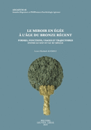 Le miroir en ?g?e ? l'?ge du Bronze r?cent: Formes, fonctions, usages et trajectoires entre le XVIe et le XIe si?cle