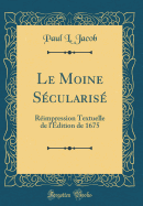 Le Moine Scularis: Rimpression Textuelle de l'dition de 1675 (Classic Reprint)