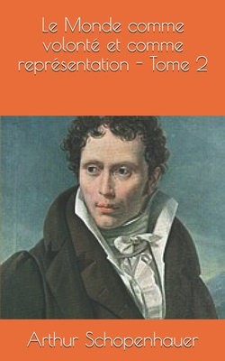 Le Monde comme volont? et comme repr?sentation - Tome 2 - Burdeau, Auguste (Translated by), and Schopenhauer, Arthur