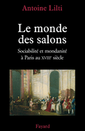 Le monde des salons: Sociabilit et mondanit  Paris au XVIIIe sicle