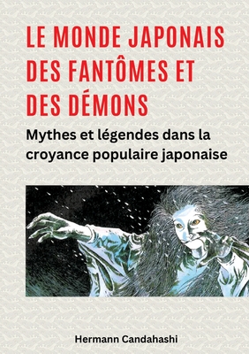 Le monde japonais des fantmes et des dmons: Mythes et lgendes dans la croyance populaire japonaise - Candahashi, Hermann