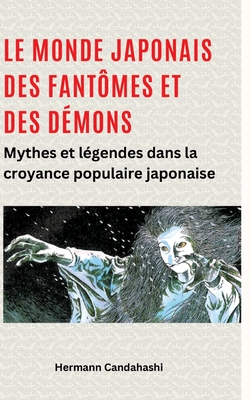 Le monde japonais des fantmes et des dmons: Mythes et lgendes dans la croyance populaire japonaise - Candahashi, Hermann