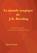 Le monde magique de J. K. Rowling: Interpr?tation des romans autour de Harry Potter