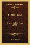 Le Monomane: Drame En Cinq Actes (1835)