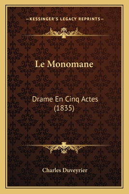 Le Monomane: Drame En Cinq Actes (1835) - Duveyrier, Charles