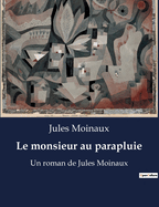 Le monsieur au parapluie: Un roman de Jules Moinaux