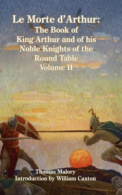 Le Morte d'Arthur: The Book of King Arthur and of his Noble Knights of the Round Table, Volume II - Malory, Thomas