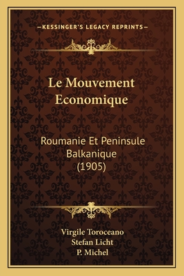 Le Mouvement Economique: Roumanie Et Peninsule Balkanique (1905) - Toroceano, Virgile, and Licht, Stefan, and Michel, P