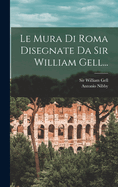Le Mura Di Roma Disegnate Da Sir William Gell...