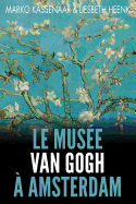 Le Musee Van Gogh a Amsterdam: Les Pieces Maitresses de La Collection