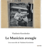 Le Musicien aveugle: Une nouvelle de Vladimir Korolenko