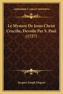 Le Mystere de Jesus Christ Crucifie, Devoile Par S. Paul (1727)