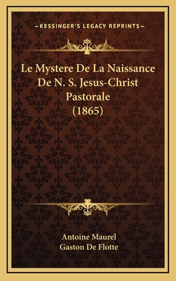 Le Mystere de La Naissance de N. S. Jesus-Christ Pastorale (1865) - Maurel, Antoine, and De Flotte, Gaston