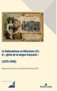 Le Nationalisme en litt?rature (II): Le g?nie de la langue fran?aise (1870-1940)