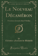 Le Nouveau Decameron: Deuxieme Journee Dans L'Atelier (Classic Reprint)