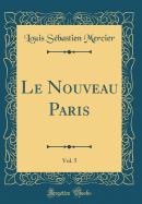 Le Nouveau Paris, Vol. 5 (Classic Reprint)