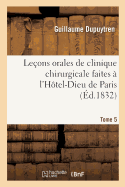 Le?ons Orales de Clinique Chirurgicale Faites ? l'H?tel-Dieu de Paris. Tome 5