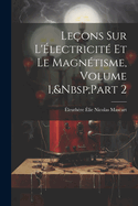 Le?ons Sur L'?lectricit? Et Le Magn?tisme, Volume 1, Part 2