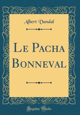 Le Pacha Bonneval (Classic Reprint) - Vandal, Albert