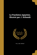 Le Pantheon Egyptien. Illustre Par J. Schmidt