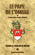 Le Pape de l'Ombre: Ou La Succession Secr?te d'Avignon