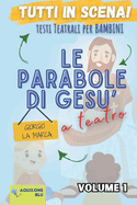 Le Parabole di Ges? a teatro volume 1: Copione teatrale