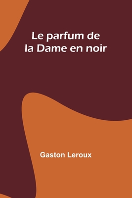 Le parfum de la Dame en noir - LeRoux, Gaston