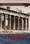 Le Parth?non: L'Histoire, l'Architecture Et La Sculpture