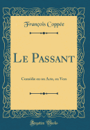 Le Passant: Comedie En Un Acte, En Vers (Classic Reprint)