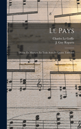 Le Pays; Drame En Musique En Trois Actes Et Quatre Tableaux