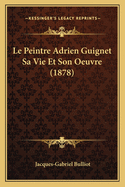 Le Peintre Adrien Guignet Sa Vie Et Son Oeuvre (1878)