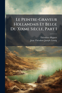 Le Peintre-Graveur Hollandais Et Belge Du Xixme Si?cle, Part 1