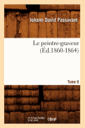 Le Peintre-Graveur. Tome 6 (?d.1860-1864)