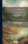 Le Peintre Graveur, Volumes 1-2