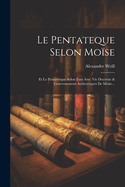 Le Pentateque Selon Mose: Et Le Pentateuque Selon Esra Avec Vie Doctrine & Gouvernement Authentiques De Mose...