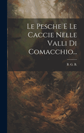 Le Pesche E Le Caccie Nelle Valli Di Comacchio...
