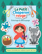 Le Petit Chaperon rouge - Coloriage & D?coupage: Cahier d'activit?s pour enfants ? partir de 3 ans