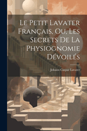 Le petit Lavater franais, ou, Les secrets de la physiognomie dvoils