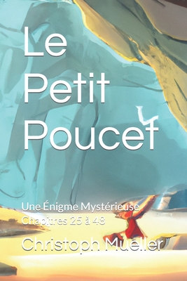 Le Petit Poucet: Une ?nigme Myst?rieuse Chapitres 25 ? 48 - Mueller, Christoph