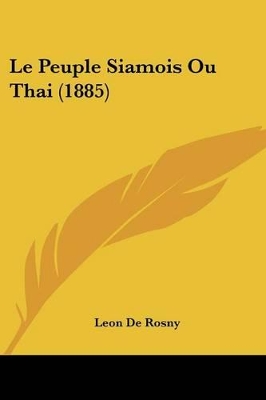 Le Peuple Siamois Ou Thai (1885) - De Rosny, Leon